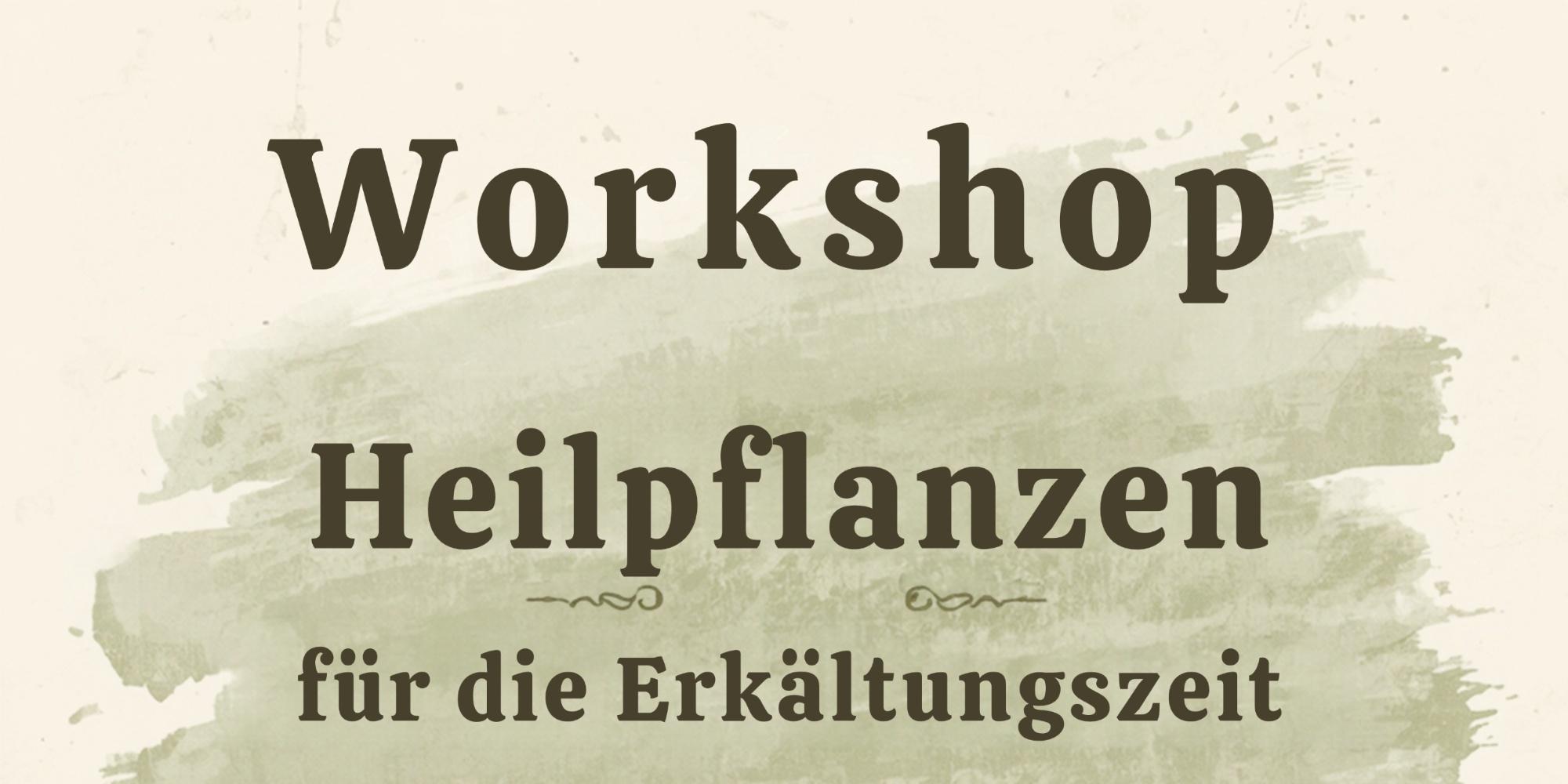 Workshop Heilpflanzen für die Erkältungszei t - Hausmittel für Naturbewusste Eltern